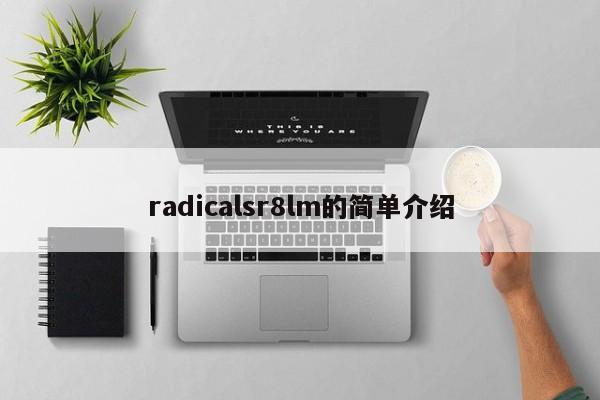 radicalsr8lm的简单介绍